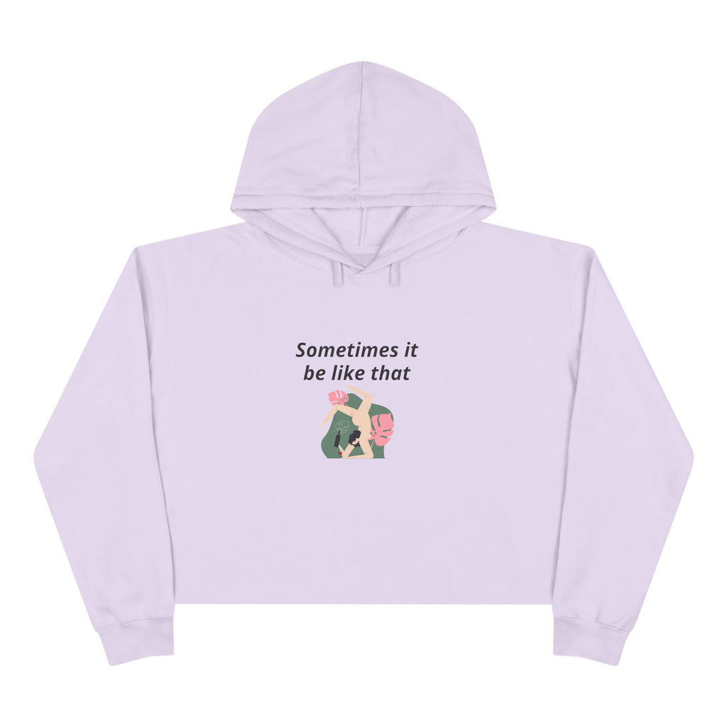 Sometimes It Be Like That Cropped Hoodie — Casual Chill Graphic Crop Top