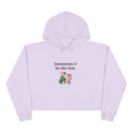 Sometimes It Be Like That Cropped Hoodie — Casual Chill Graphic Crop Top