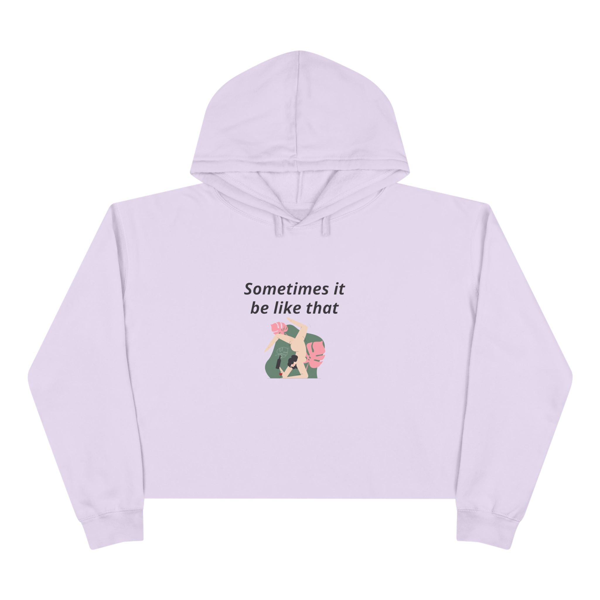 Sometimes It Be Like That Cropped Hoodie — Casual Chill Graphic Crop Top