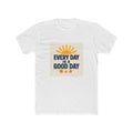Every Day is a Good Day Unisex Cotton Crew Tee | Positive Vibe Shirt | Casual Wear | Gift for Friends | Everyday Essentials | [...]