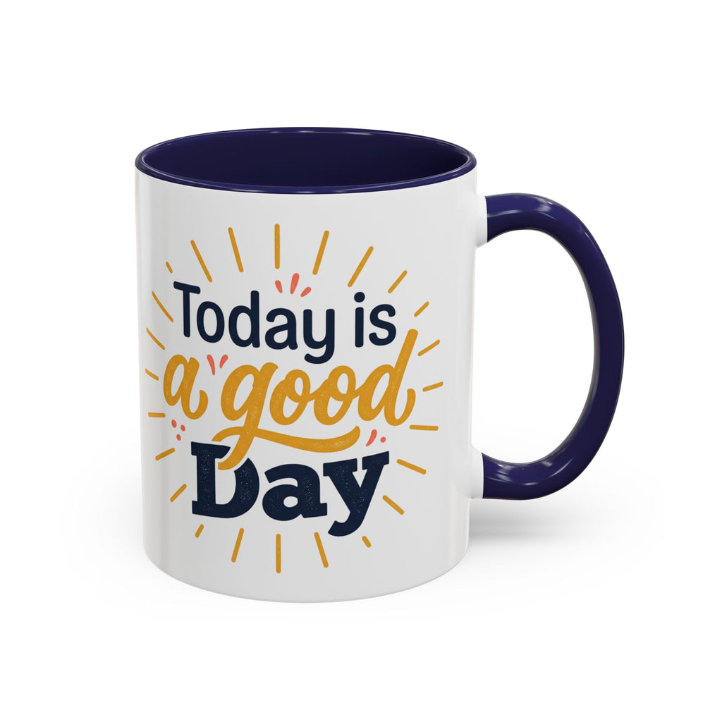 Today Is A Good Day Coffee Mug — Positive Morning Ceramic Accent Mug (11/15oz)