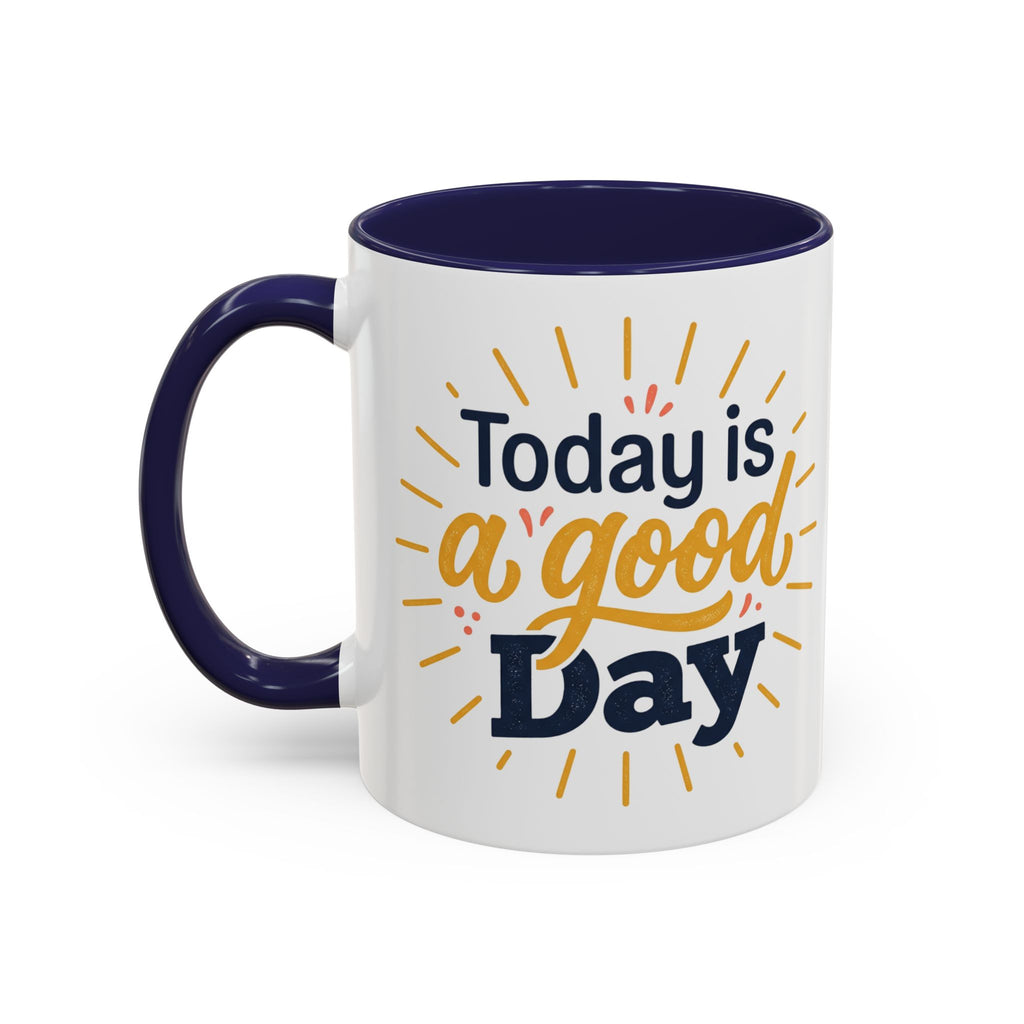 Today Is A Good Day Coffee Mug — Positive Morning Ceramic Accent Mug (11/15oz)