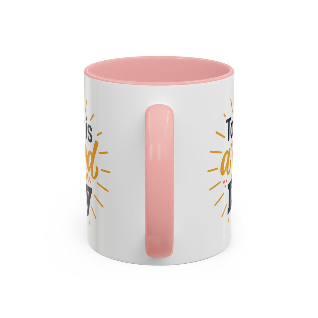 Today Is A Good Day Coffee Mug — Positive Morning Ceramic Accent Mug (11/15oz)