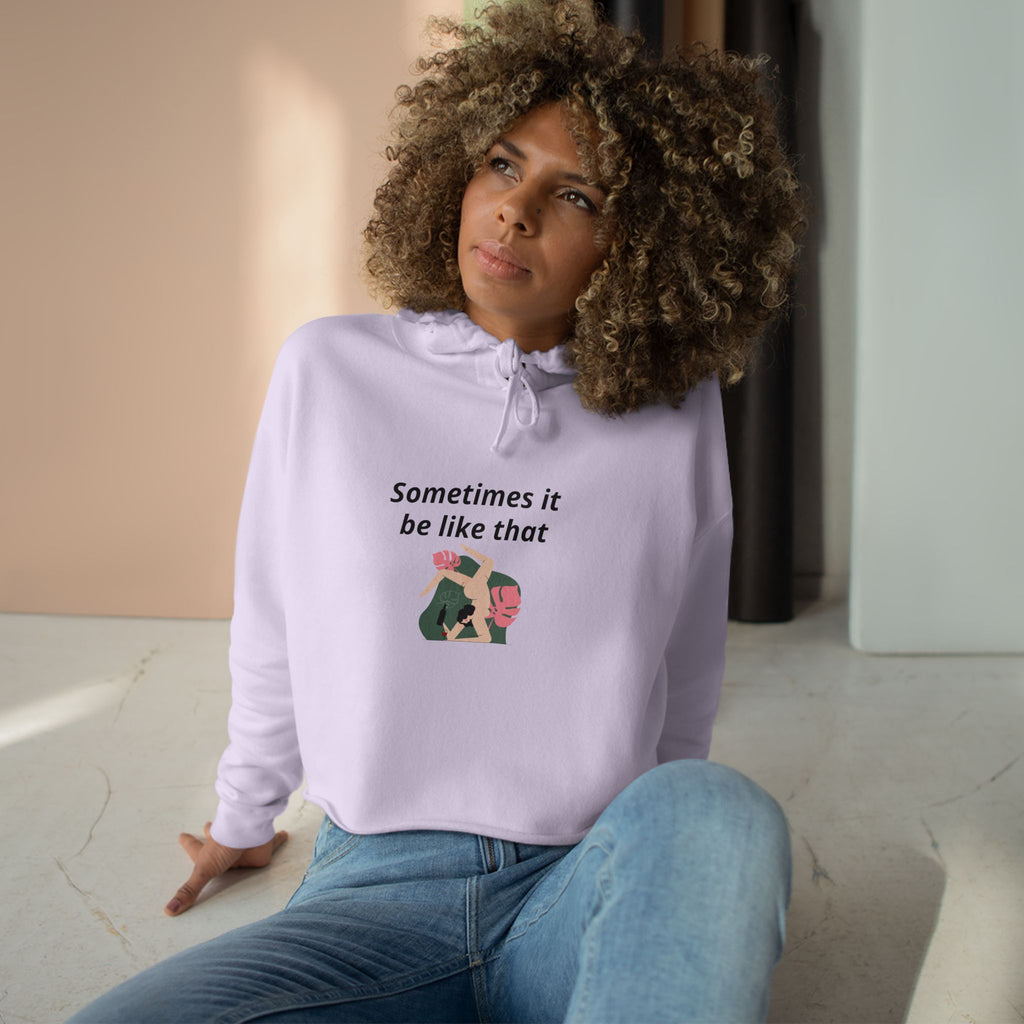Sometimes It Be Like That Cropped Hoodie — Casual Chill Graphic Crop Top