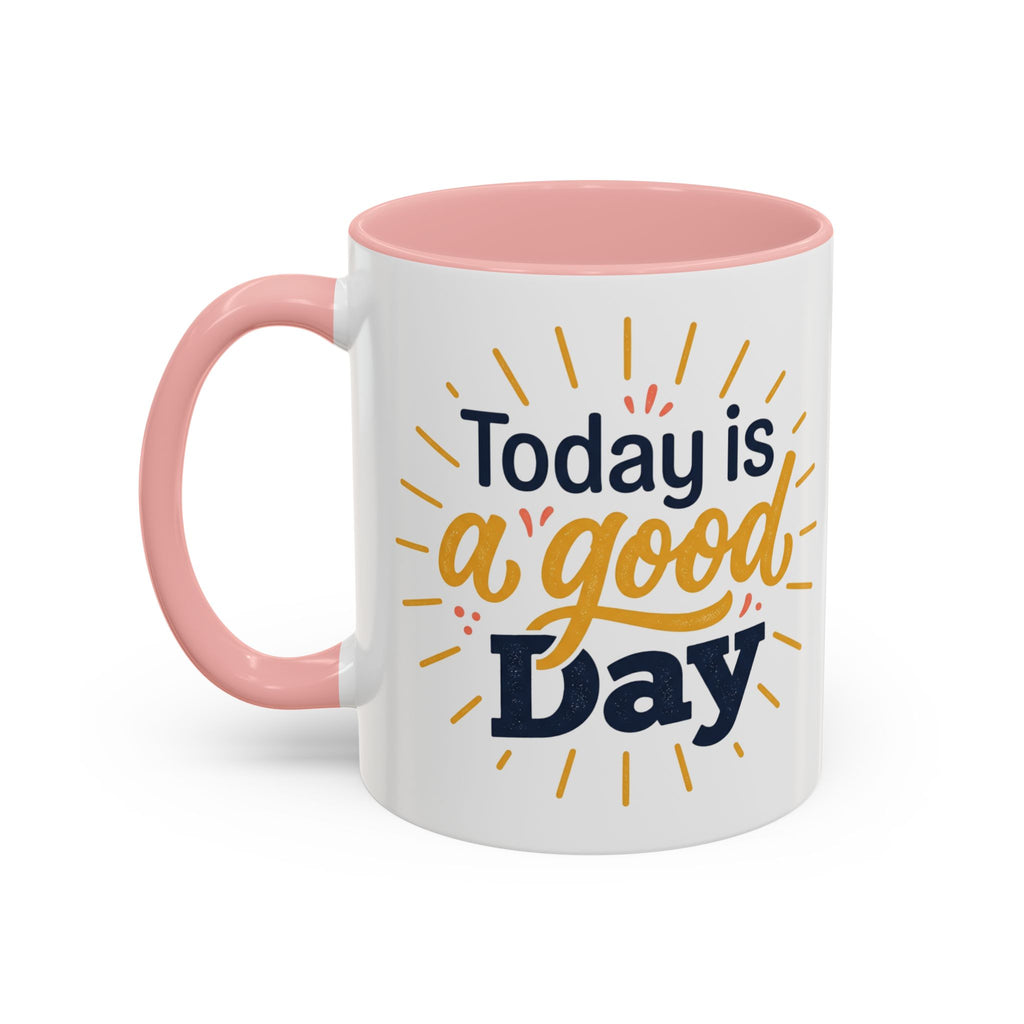 Today Is A Good Day Coffee Mug — Positive Morning Ceramic Accent Mug (11/15oz)