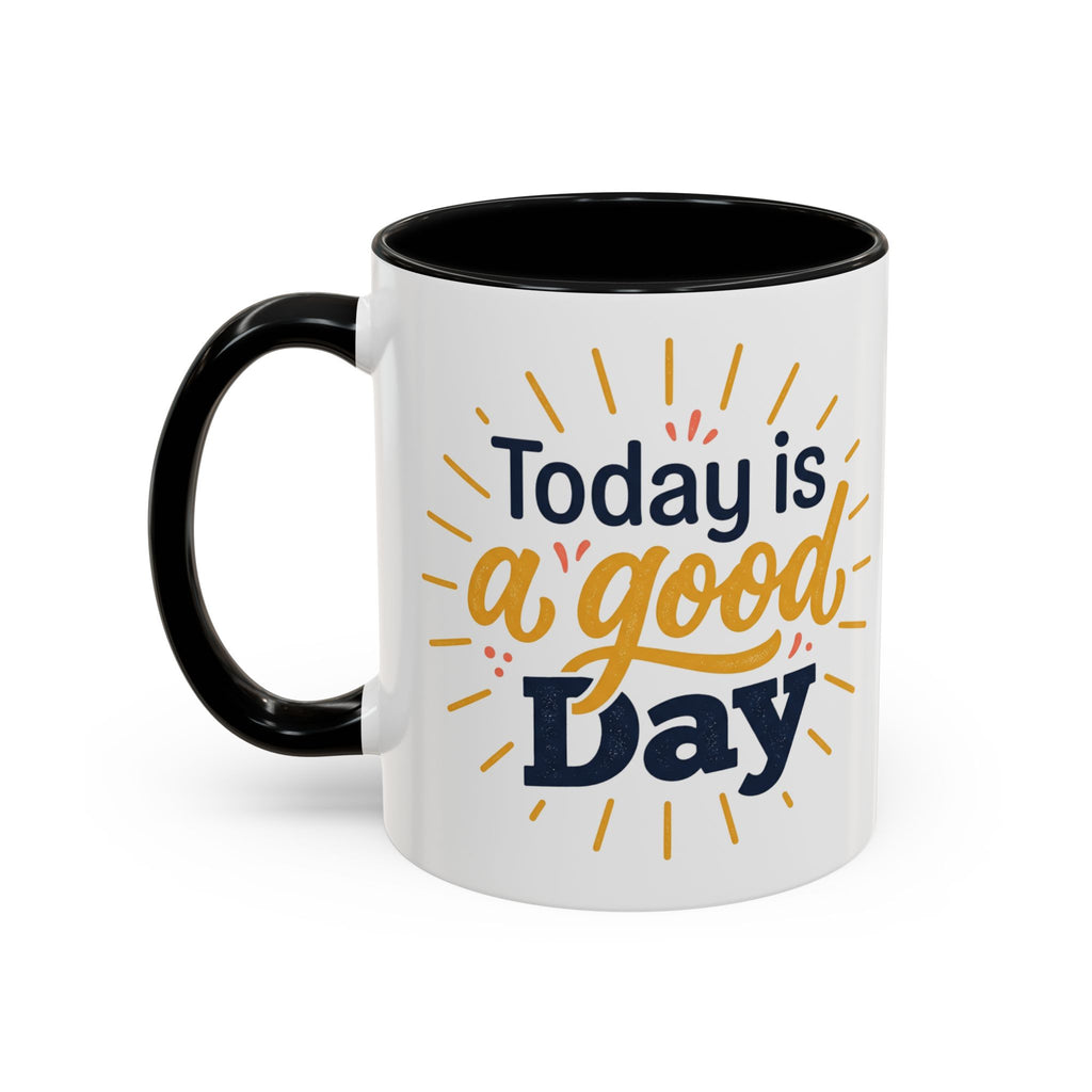 Today Is A Good Day Coffee Mug — Positive Morning Ceramic Accent Mug (11/15oz)