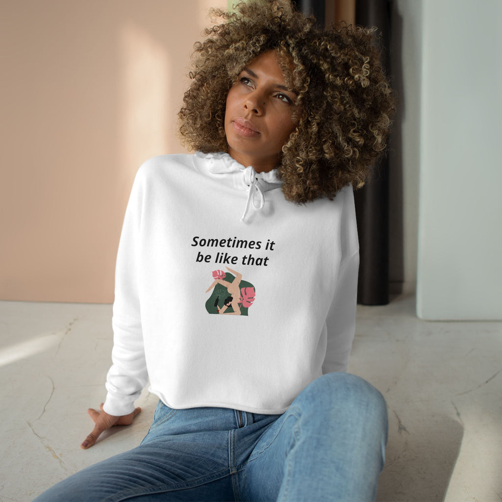 Sometimes It Be Like That Cropped Hoodie — Casual Chill Graphic Crop Top