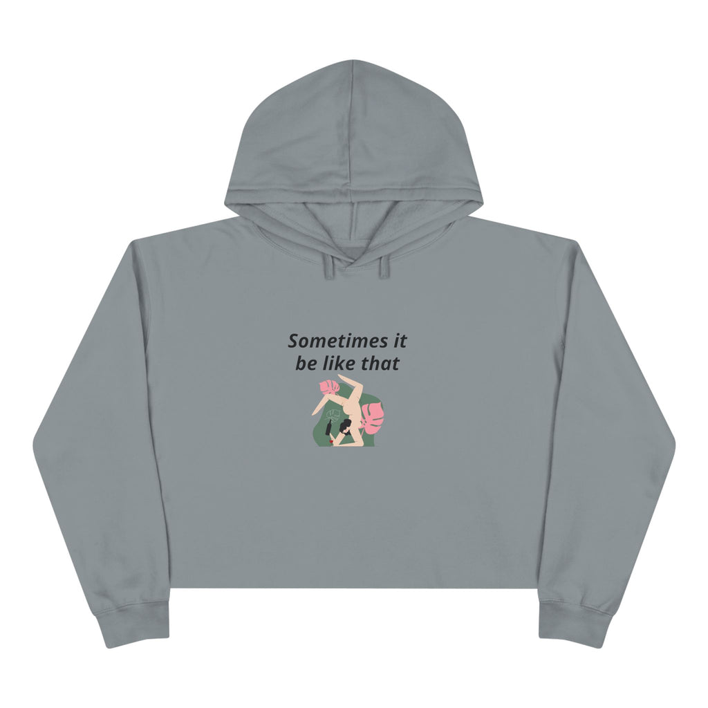 Sometimes It Be Like That Cropped Hoodie — Casual Chill Graphic Crop Top