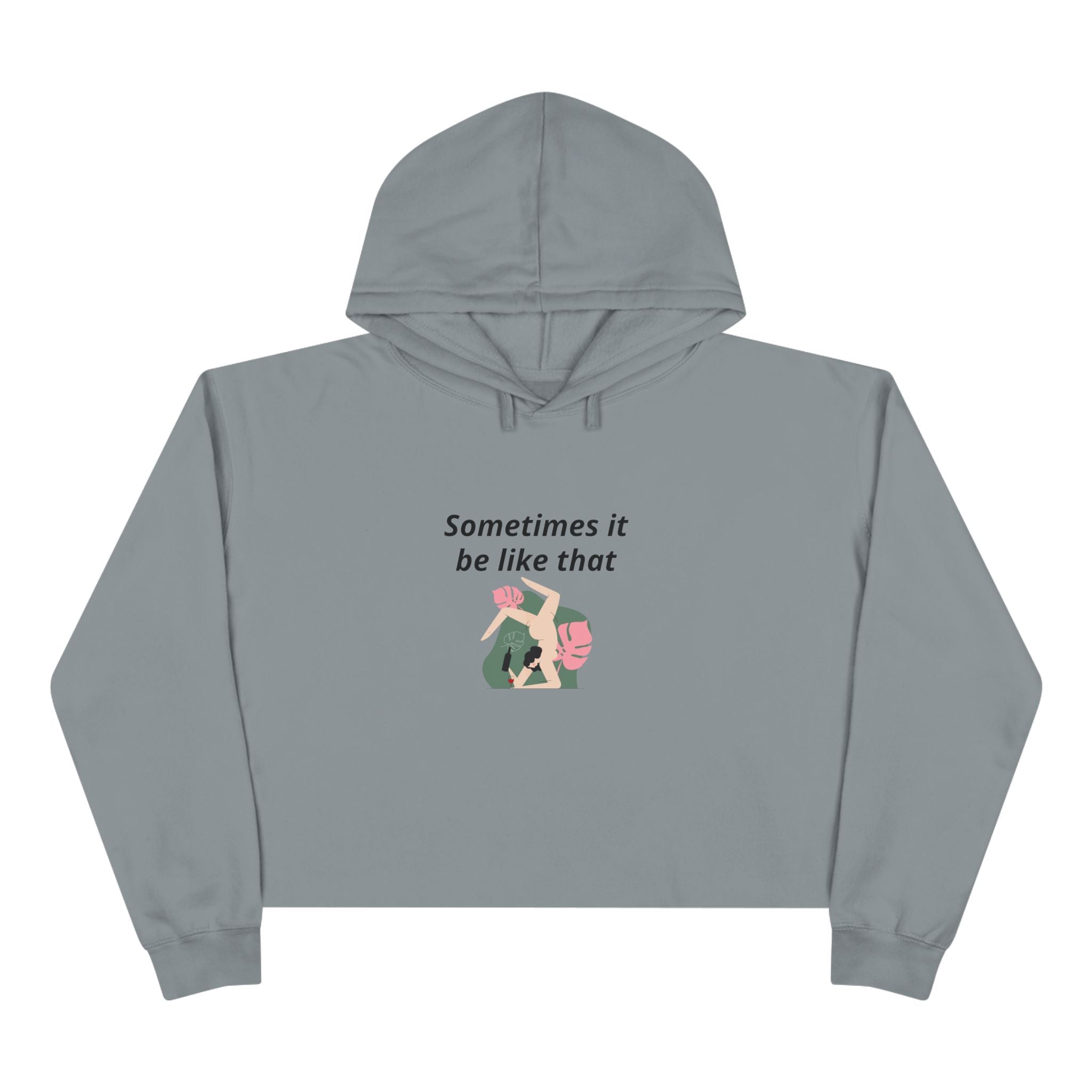 Sometimes It Be Like That Cropped Hoodie — Casual Chill Graphic Crop Top
