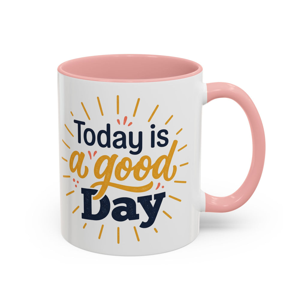Today Is A Good Day Coffee Mug — Positive Morning Ceramic Accent Mug (11/15oz)
