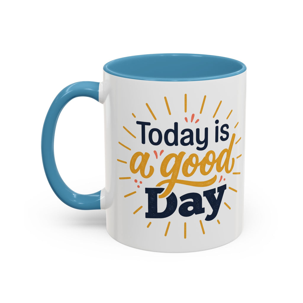 Today Is A Good Day Coffee Mug — Positive Morning Ceramic Accent Mug (11/15oz)
