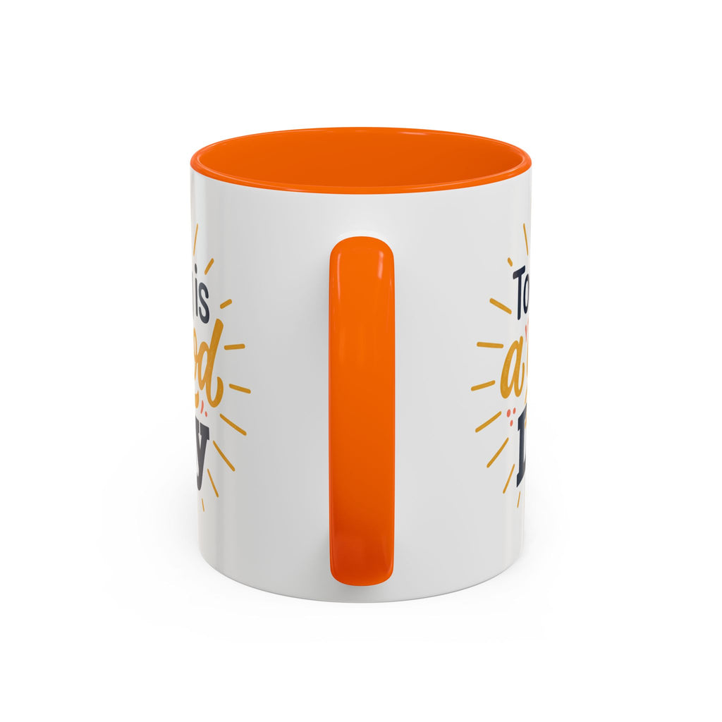 Today Is A Good Day Coffee Mug — Positive Morning Ceramic Accent Mug (11/15oz)
