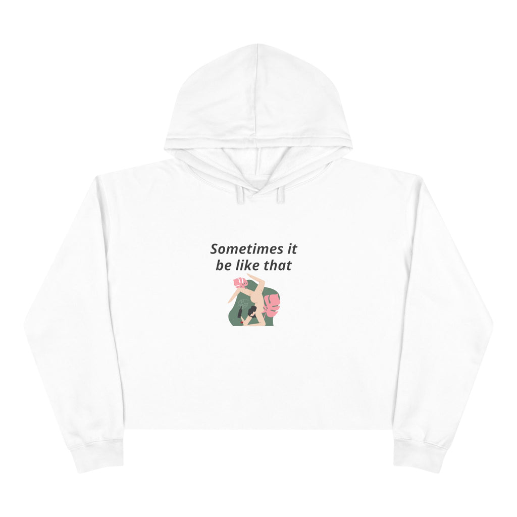 Sometimes It Be Like That Cropped Hoodie — Casual Chill Graphic Crop Top